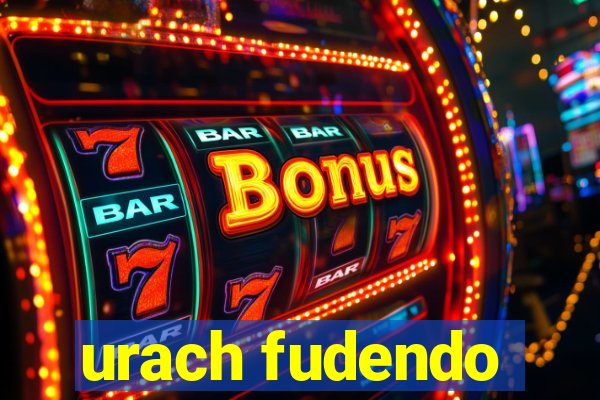 urach fudendo
